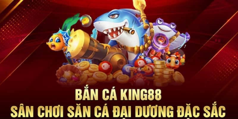 Sảnh game bắn cá tại cổng nhà cái hot hit King88